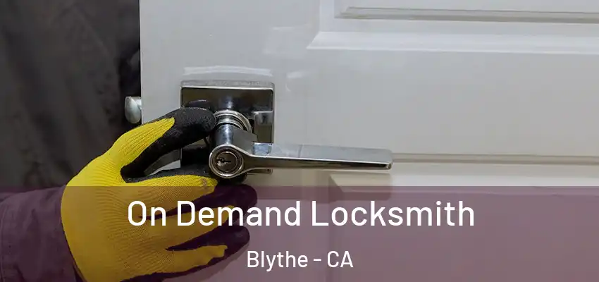  On Demand Locksmith Blythe - CA
