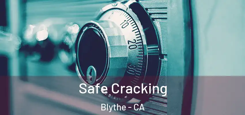  Safe Cracking Blythe - CA