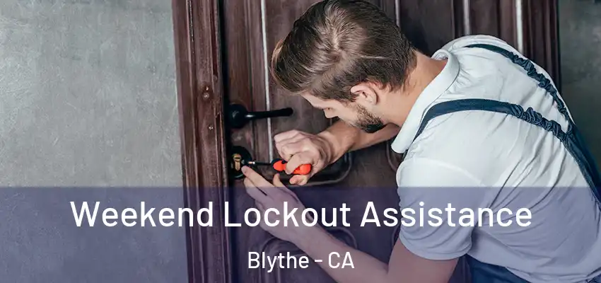  Weekend Lockout Assistance Blythe - CA